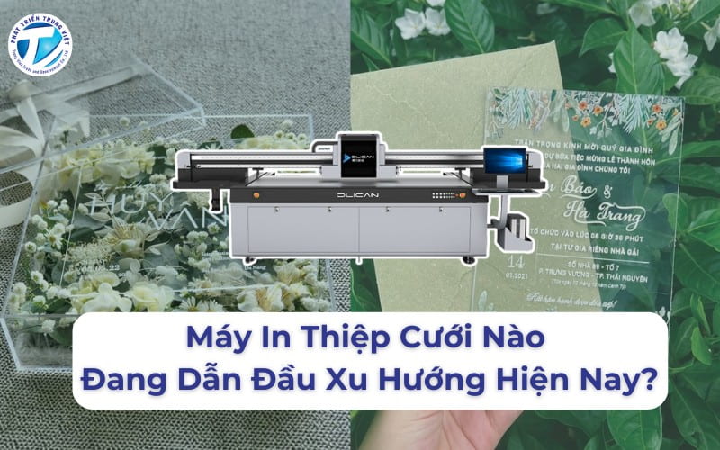 Máy In Thiệp Cưới Nào Đang Dẫn Đầu Xu Hướng Hiện Nay?